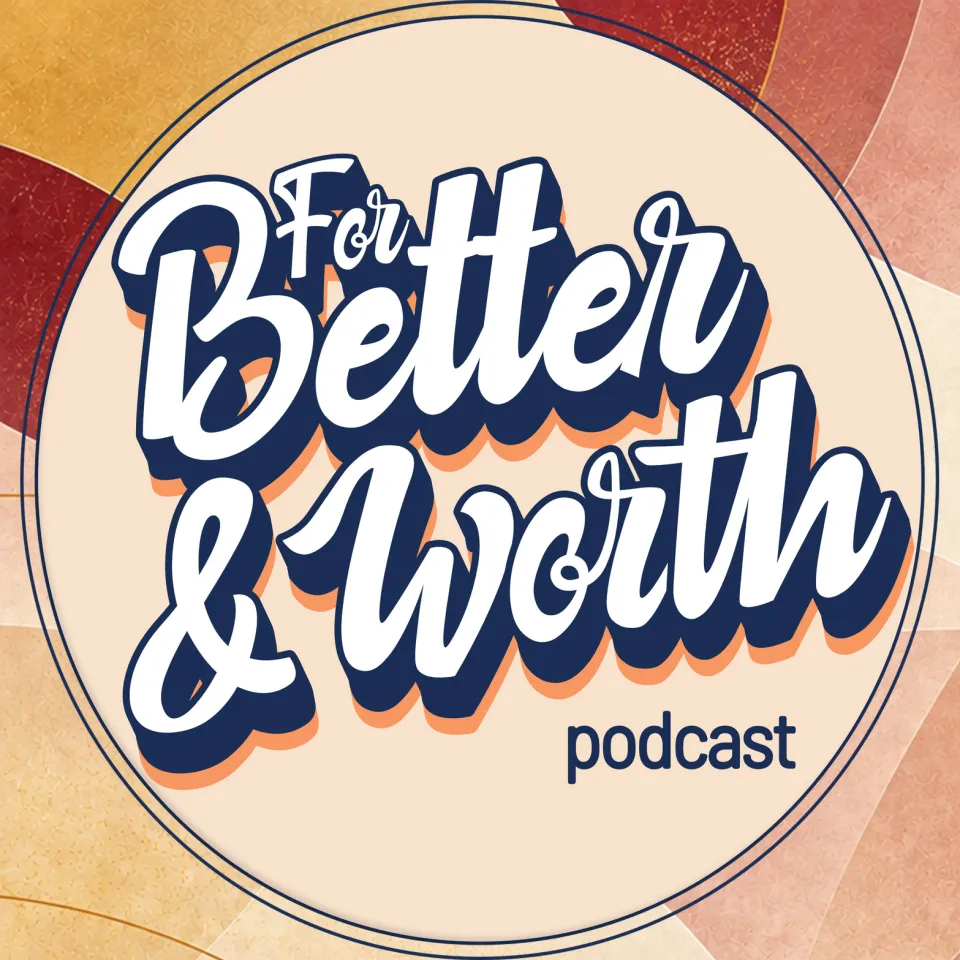 For Better & Worth Podcast
